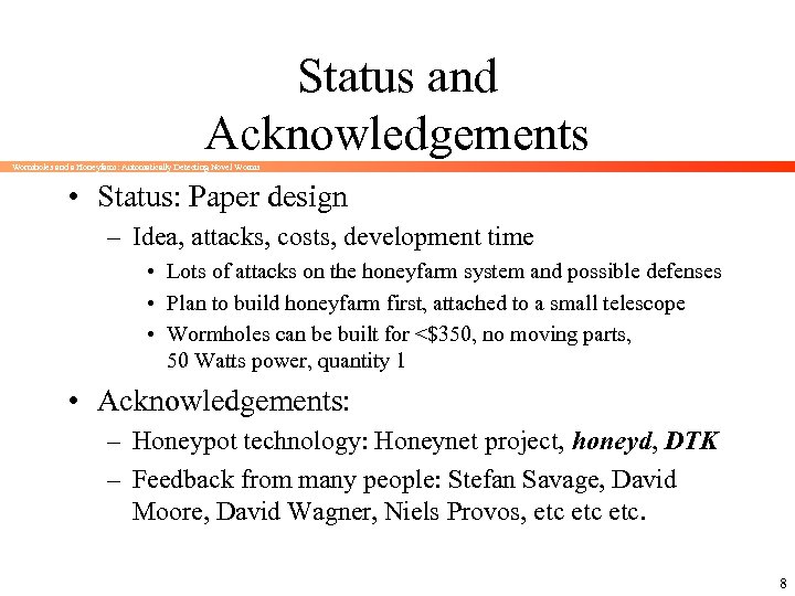 Status and Acknowledgements Wormholes and a Honeyfarm: Automatically Detecting Novel Worms • Status: Paper