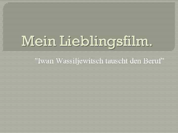 Mein Lieblingsfilm. "Iwan Wassiljewitsch tauscht den Beruf" 