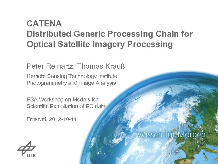 CATENA Distributed Generic Processing Chain for Optical Satellite Imagery Processing Peter Reinartz, Thomas Krauß