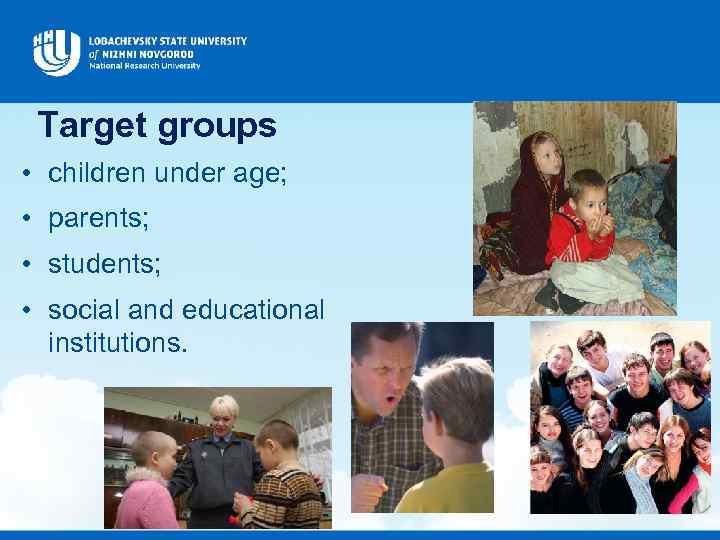 Target groups • children under age; • parents; • students; • social and educational