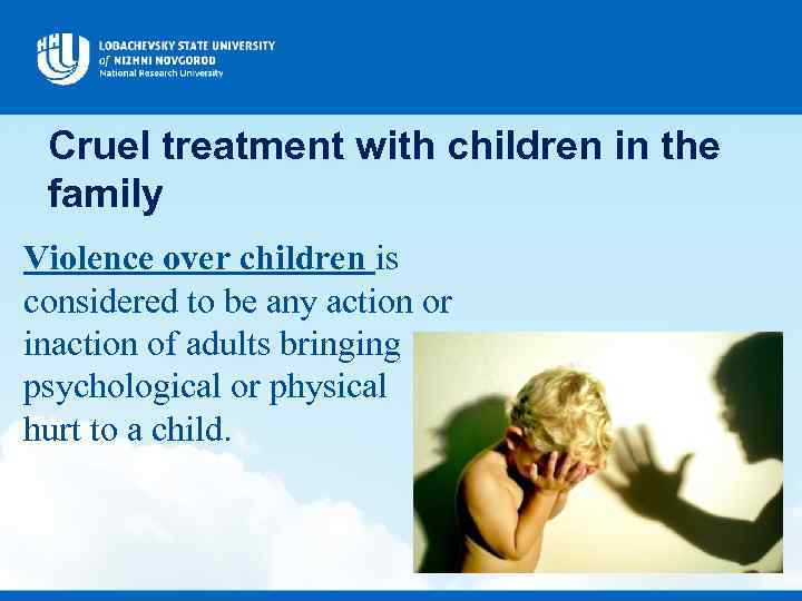Cruel treatment with children in the family Violence over children is considered to be