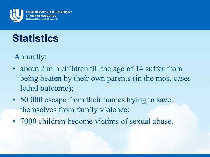 Statistics Annually: • about 2 mln children till the age of 14 suffer from