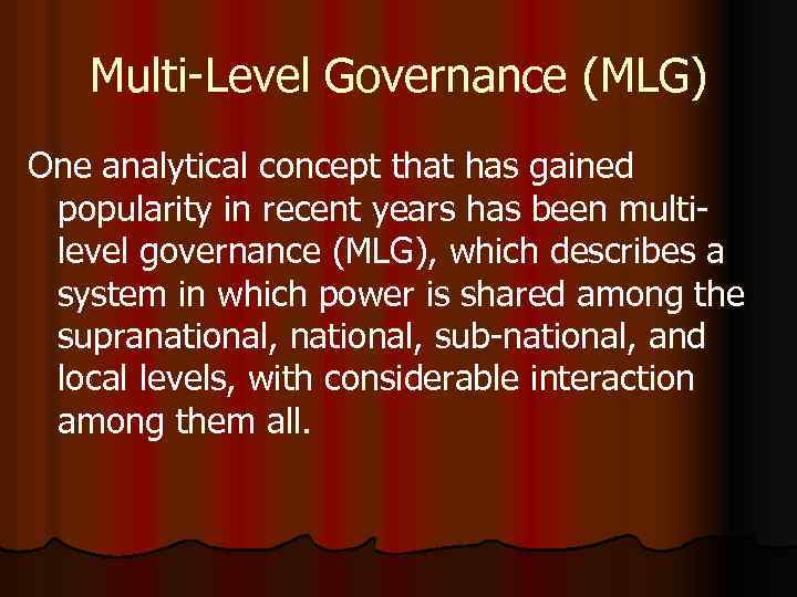Multi-Level Governance (MLG) One analytical concept that has gained popularity in recent years has