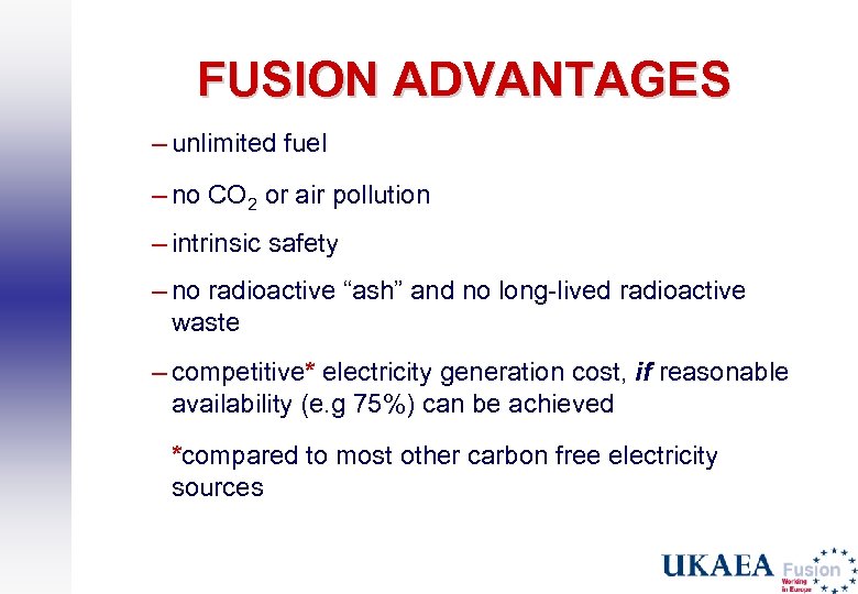 FUSION ADVANTAGES – unlimited fuel – no CO 2 or air pollution – intrinsic
