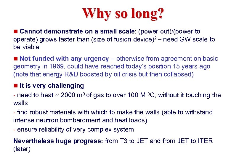Why so long? n Cannot demonstrate on a small scale: (power out)/(power to operate)