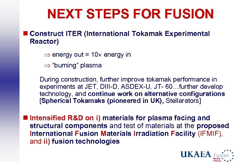 NEXT STEPS FOR FUSION n Construct ITER (International Tokamak Experimental Reactor) energy out =
