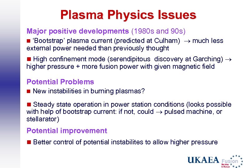 Plasma Physics Issues Major positive developments (1980 s and 90 s) n ‘Bootstrap’ plasma