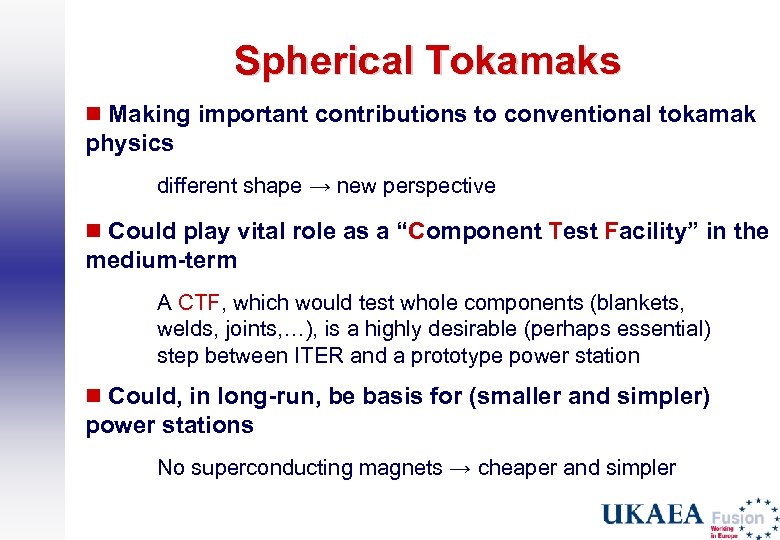 Spherical Tokamaks n Making important contributions to conventional tokamak physics different shape → new
