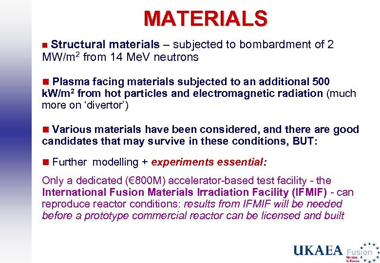 MATERIALS Structural materials – subjected to bombardment of 2 MW/m 2 from 14 Me.