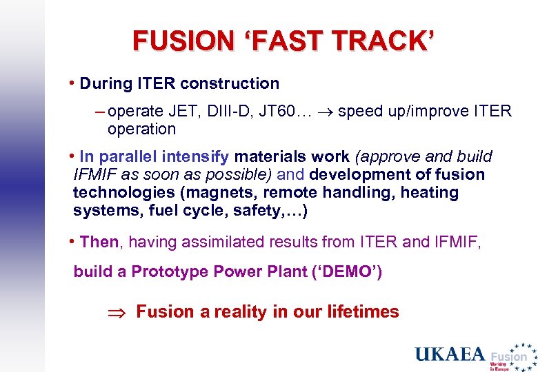 FUSION ‘FAST TRACK’ • During ITER construction – operate JET, DIII-D, JT 60… speed