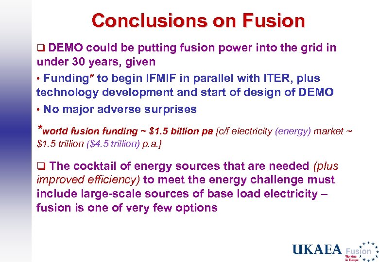 Conclusions on Fusion q DEMO could be putting fusion power into the grid in