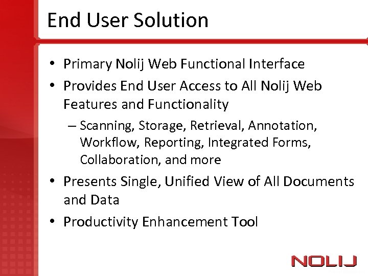 End User Solution • Primary Nolij Web Functional Interface • Provides End User Access