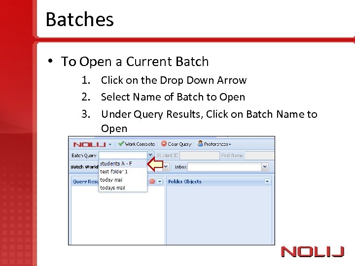 Batches • To Open a Current Batch 1. Click on the Drop Down Arrow