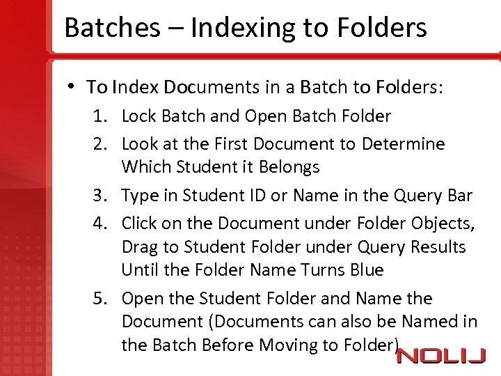 Batches – Indexing to Folders • To Index Documents in a Batch to Folders: