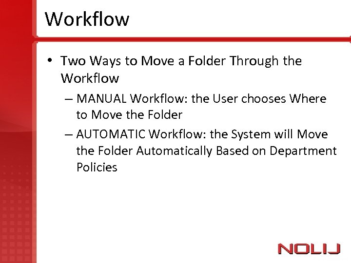 Workflow • Two Ways to Move a Folder Through the Workflow – MANUAL Workflow: