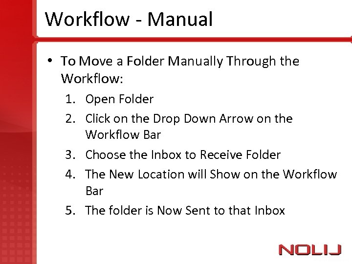 Workflow - Manual • To Move a Folder Manually Through the Workflow: 1. Open
