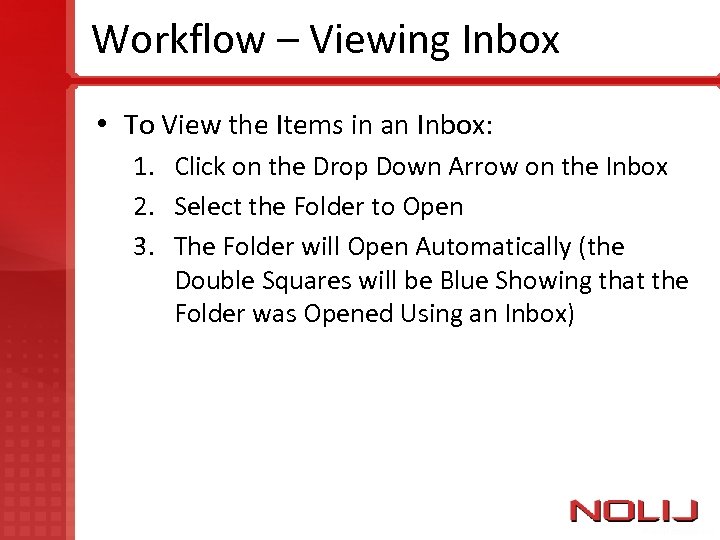 Workflow – Viewing Inbox • To View the Items in an Inbox: 1. Click