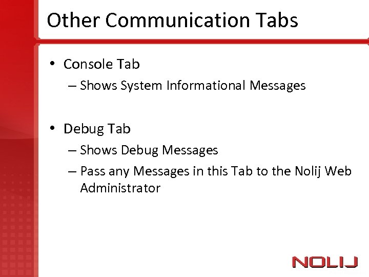 Other Communication Tabs • Console Tab – Shows System Informational Messages • Debug Tab