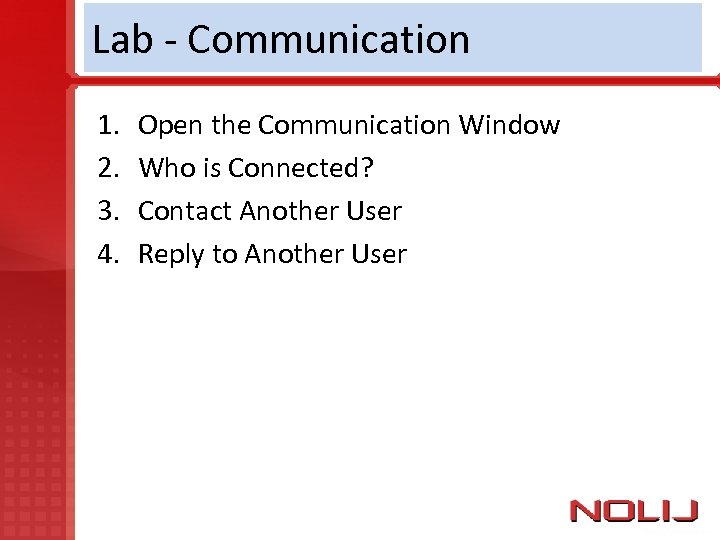 Lab - Communication 1. 2. 3. 4. Open the Communication Window Who is Connected?