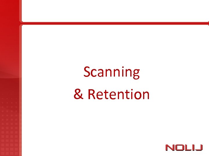 Scanning & Retention 