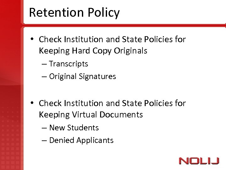 Retention Policy • Check Institution and State Policies for Keeping Hard Copy Originals –