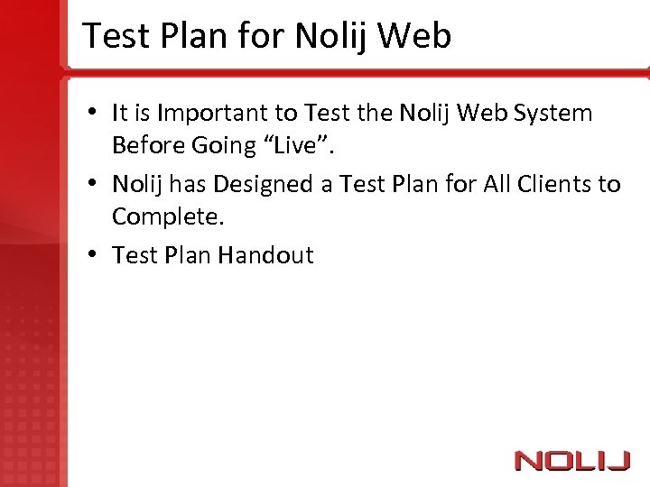 Test Plan for Nolij Web • It is Important to Test the Nolij Web