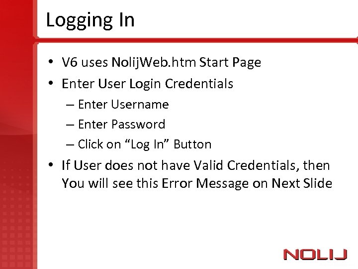 Logging In • V 6 uses Nolij. Web. htm Start Page • Enter User
