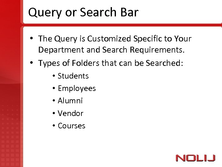 Query or Search Bar • The Query is Customized Specific to Your Department and