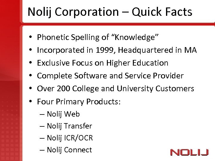 Nolij Corporation – Quick Facts • • • Phonetic Spelling of “Knowledge” Incorporated in