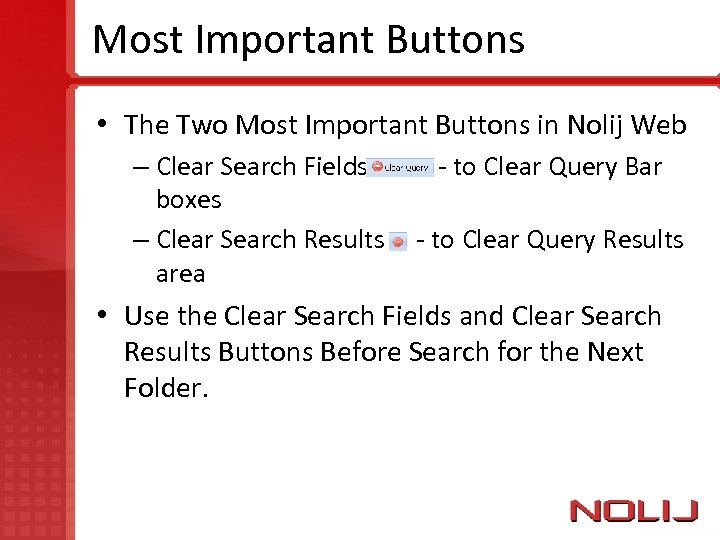 Most Important Buttons • The Two Most Important Buttons in Nolij Web – Clear