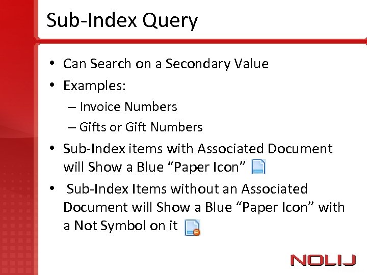 Sub-Index Query • Can Search on a Secondary Value • Examples: – Invoice Numbers