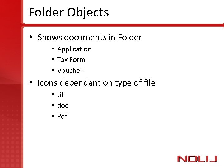 Folder Objects • Shows documents in Folder • Application • Tax Form • Voucher