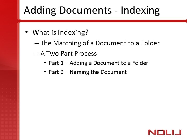 Adding Documents - Indexing • What is Indexing? – The Matching of a Document