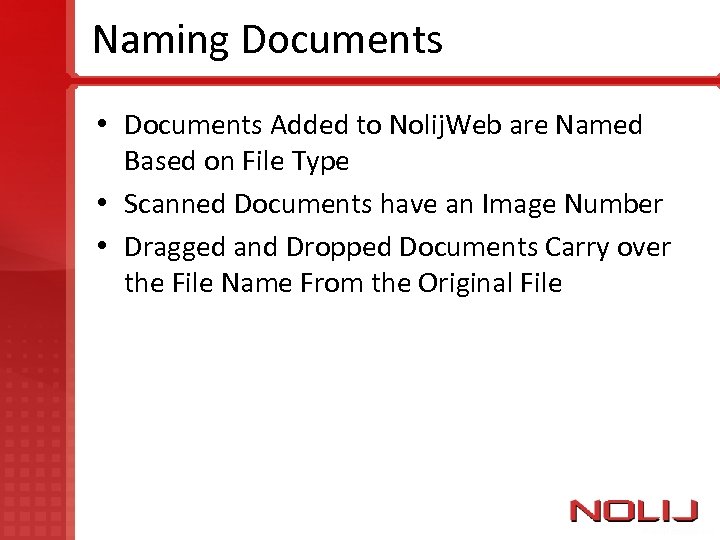 Naming Documents • Documents Added to Nolij. Web are Named Based on File Type
