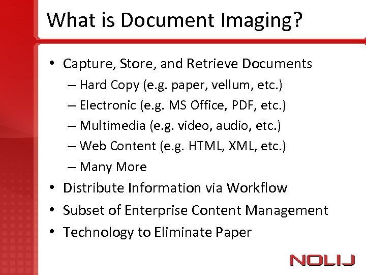 What is Document Imaging? • Capture, Store, and Retrieve Documents – Hard Copy (e.