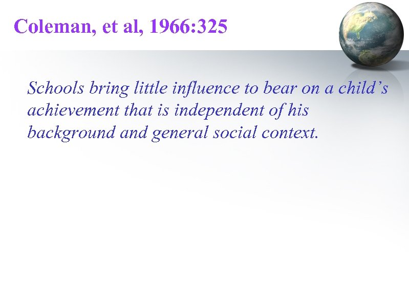 Coleman, et al, 1966: 325 Schools bring little influence to bear on a child’s