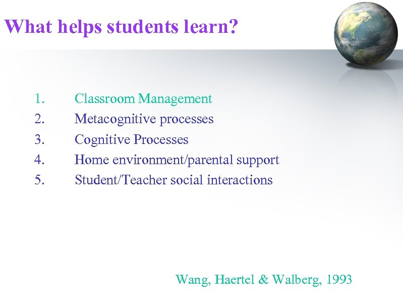 What helps students learn? 1. 2. 3. 4. 5. Classroom Management Metacognitive processes Cognitive