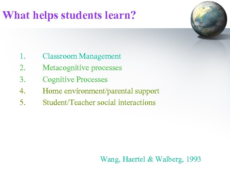 What helps students learn? 1. 2. 3. 4. 5. Classroom Management Metacognitive processes Cognitive