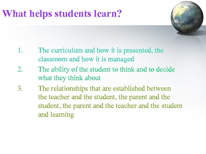 What helps students learn? 1. 2. 3. The curriculum and how it is presented,