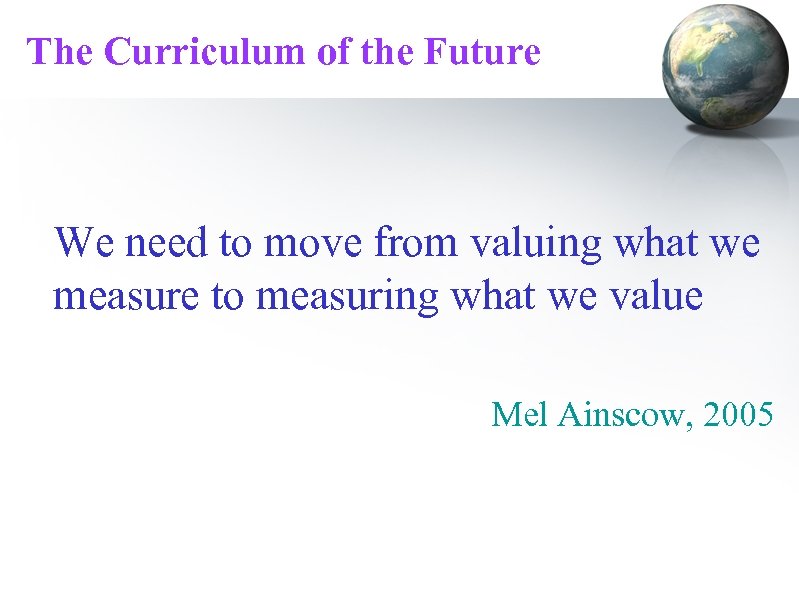 The Curriculum of the Future We need to move from valuing what we measure