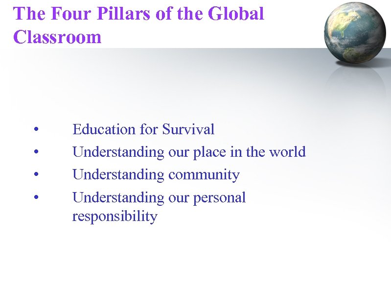 The Four Pillars of the Global Classroom • • Education for Survival Understanding our