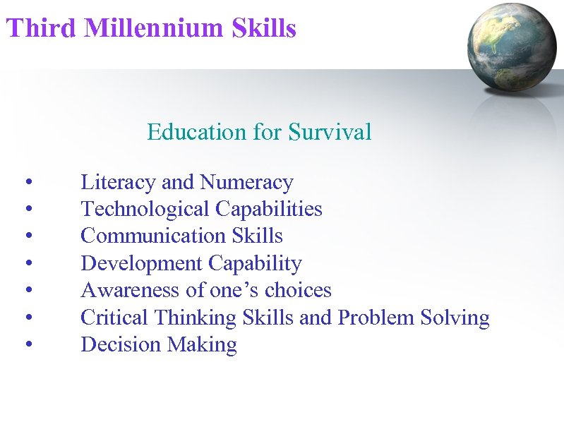 Third Millennium Skills Education for Survival • • Literacy and Numeracy Technological Capabilities Communication