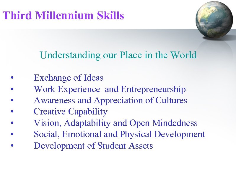 Third Millennium Skills Understanding our Place in the World • • Exchange of Ideas