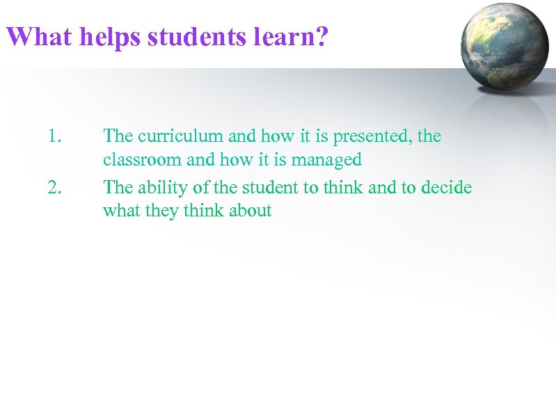 What helps students learn? 1. 2. The curriculum and how it is presented, the