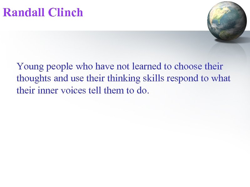 Randall Clinch Young people who have not learned to choose their thoughts and use