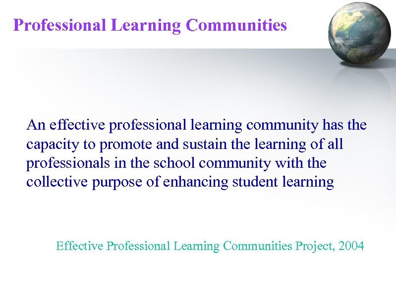 Professional Learning Communities An effective professional learning community has the capacity to promote and