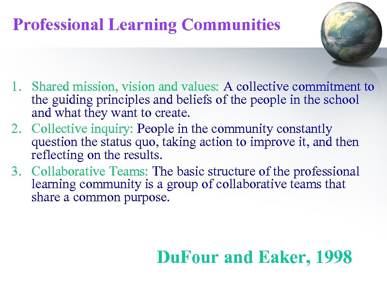 Professional Learning Communities 1. Shared mission, vision and values: A collective commitment to the