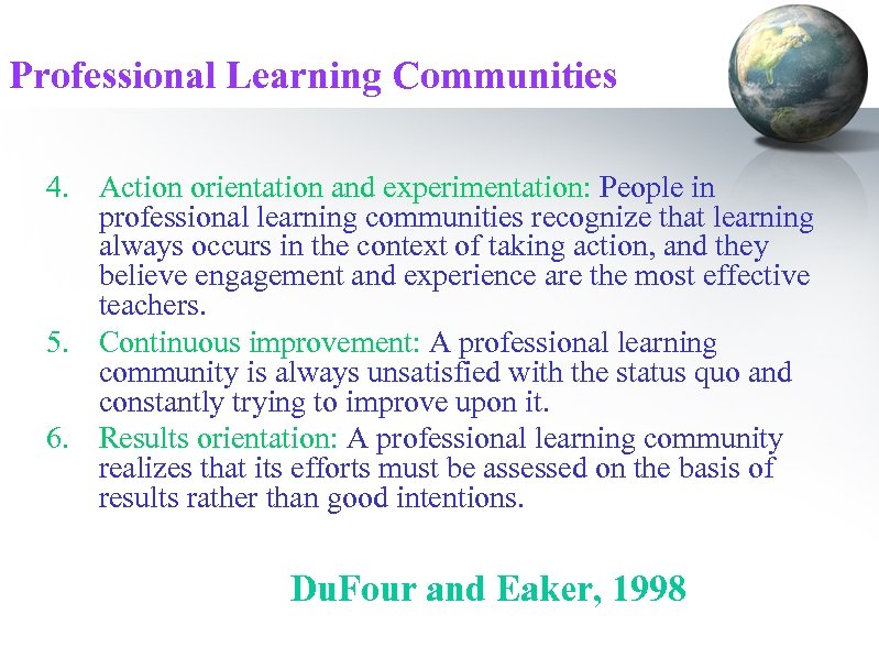 Professional Learning Communities 4. Action orientation and experimentation: People in professional learning communities recognize