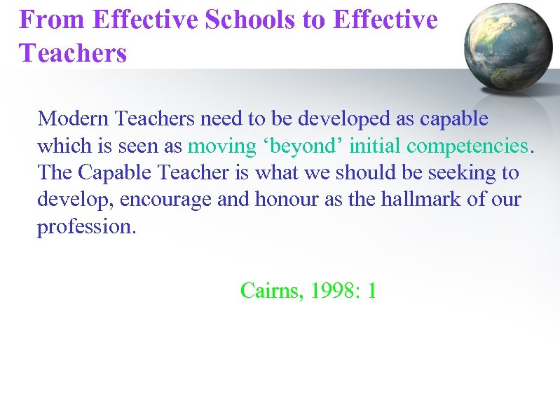 From Effective Schools to Effective Teachers Modern Teachers need to be developed as capable