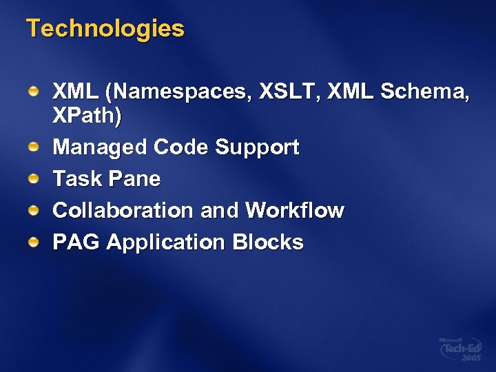 Technologies XML (Namespaces, XSLT, XML Schema, XPath) Managed Code Support Task Pane Collaboration and